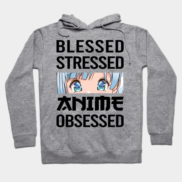 anime obsessed blessed stressed funny quotes Hoodie by RIWA